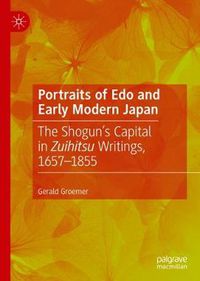 Cover image for Portraits of Edo and Early Modern Japan: The Shogun's Capital in Zuihitsu Writings, 1657-1855