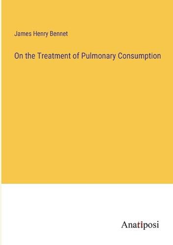 On the Treatment of Pulmonary Consumption