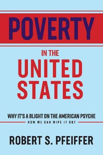 Cover image for Poverty in the United States: Why It's a Blight On the American Psyche