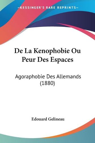 de La Kenophobie Ou Peur Des Espaces: Agoraphobie Des Allemands (1880)