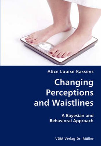 Cover image for Changing Perceptions and Waistlines- A Bayesian and Behavioral Approach