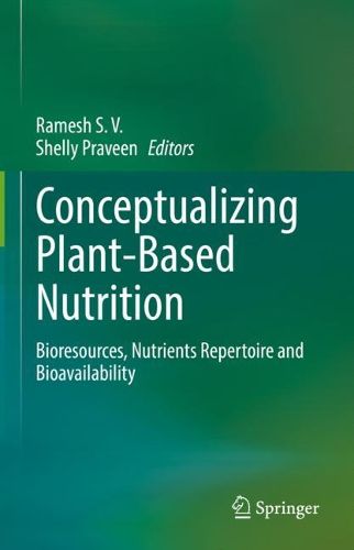 Cover image for Conceptualizing Plant-Based Nutrition: Bioresources, Nutrients Repertoire and Bioavailability