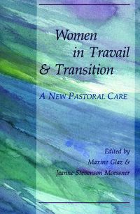 Cover image for Women in Travail and Transition: A New Pastoral Care