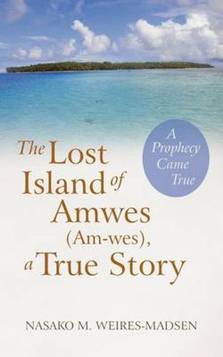 Cover image for The Lost Island Of Amwes (Am-wes), a True Story: A Prophecy Came True