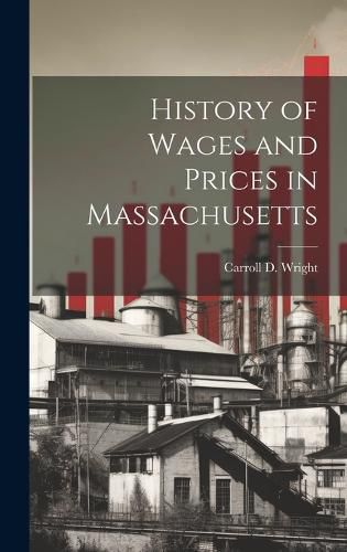 Cover image for History of Wages and Prices in Massachusetts