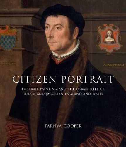 Cover image for Citizen Portrait: Portrait Painting and the Urban Elite of Tudor and Jacobean England and Wales