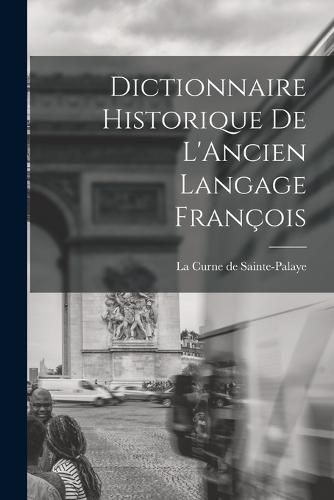 Dictionnaire Historique de L'Ancien Langage Francois