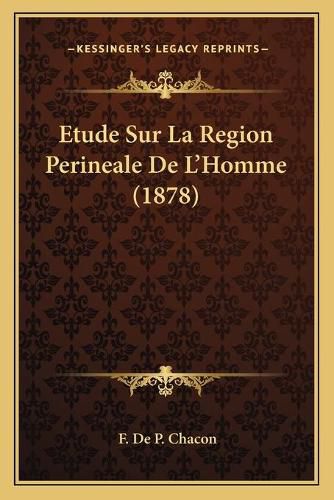 Cover image for Etude Sur La Region Perineale de L'Homme (1878)