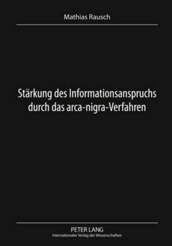 Cover image for Staerkung Des Informationsanspruchs Durch Das Arca-Nigra-Verfahren: Ein In-Camera-Verfahren Zur Kontrolle Der Informationsgabe