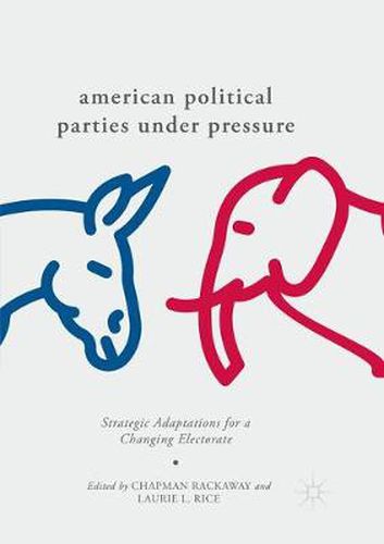 Cover image for American Political Parties Under Pressure: Strategic Adaptations for a Changing Electorate