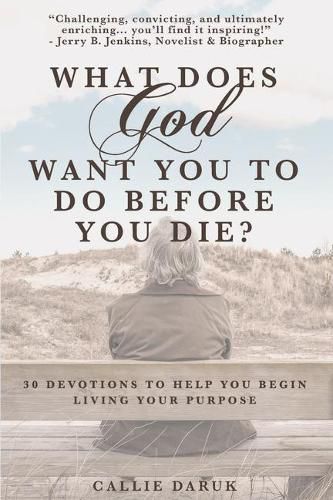 Cover image for What Does God Want You to Do Before You Die?: 30 Devotions to Help You Begin Living Your Purpose