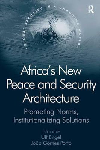 Cover image for Africa's New Peace and Security Architecture: Promoting Norms, Institutionalizing Solutions