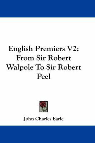 Cover image for English Premiers V2: From Sir Robert Walpole to Sir Robert Peel