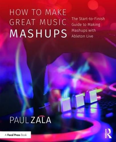 Cover image for How to Make Great Music Mashups: The Start-to-Finish Guide to Making Mashups with Ableton Live
