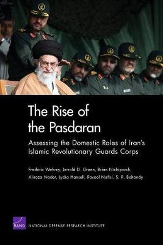 The Rise of the Pasdaran: Assessing the Domestic Roles of Iran's Islamic Revolutionary Guards Corps