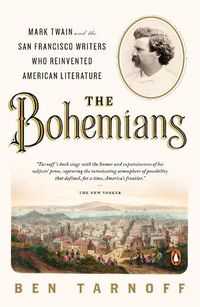 Cover image for The Bohemians: Mark Twain and the San Francisco Writers Who Reinvented American Literature