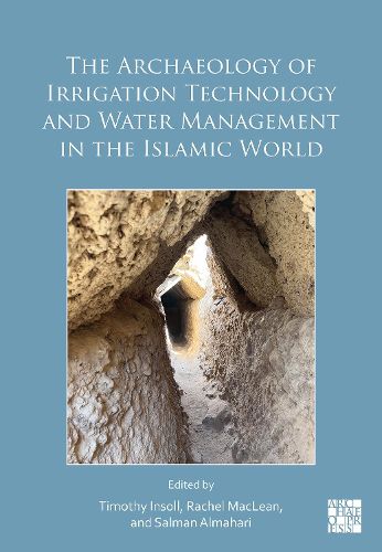 Cover image for The Archaeology of Irrigation Technology and Water Management in the Islamic World
