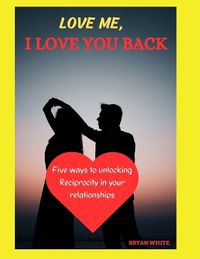 Cover image for Love Me, I Love You Back