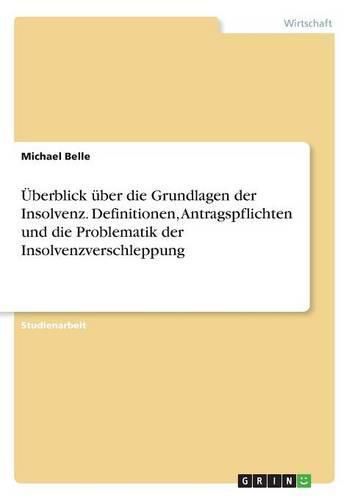 Cover image for UEberblick uber die Grundlagen der Insolvenz. Definitionen, Antragspflichten und die Problematik der Insolvenzverschleppung