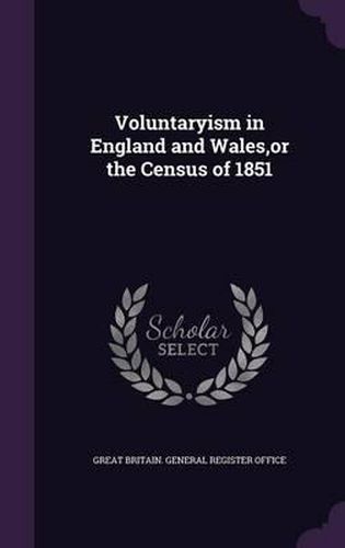 Voluntaryism in England and Wales, or the Census of 1851