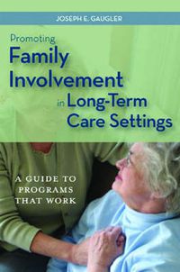 Cover image for Promoting Family Involvement in Residential Long-term Care: A Guide to Programs That Work