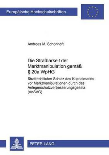 Cover image for Die Strafbarkeit Der Marktmanipulation Gemaess  20a Wphg: Strafrechtlicher Schutz Des Kapitalmarkts VOR Marktmanipulationen Durch Das Anlegerschutzverbesserungsgesetz (Ansvg)