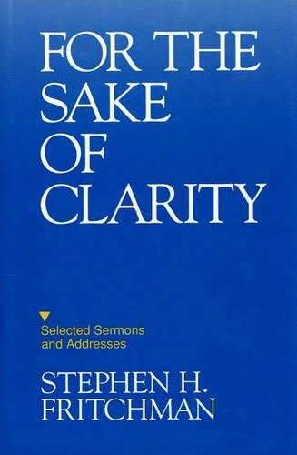 Cover image for For the Sake of Clarity: Selected Sermons and Addresses
