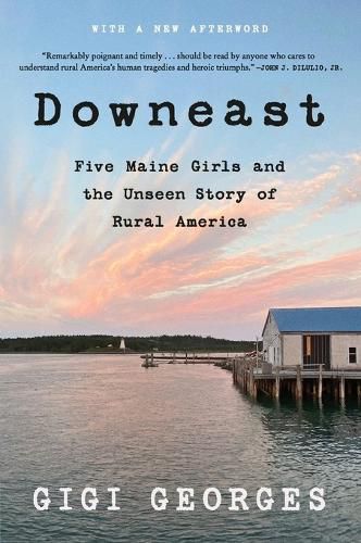 Cover image for Downeast: Five Maine Girls and the Unseen Story of Rural America