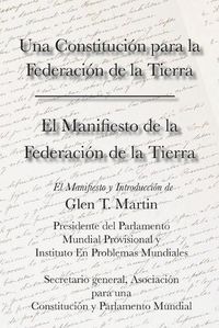 Cover image for El Manifiesto de La Federation de La Tierra. Una Constituci N Para La Federaci N de La Tierra