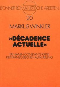 Cover image for Decadence Actuelle: Benjamin Constants Kritik Der Franzoesischen Aufklaerung