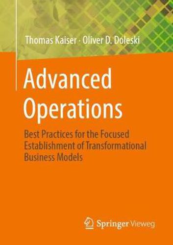 Cover image for Advanced Operations: Best Practices for the Focused Establishment of Transformational Business Models