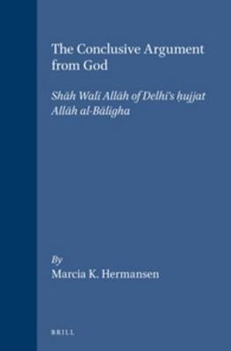 Cover image for The Conclusive Argument from God: Shah Wali Allah of Delhi's Hujjat Allah al-Baligha