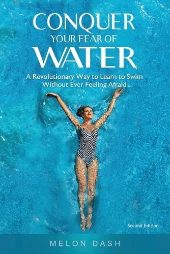 Cover image for Conquer Your Fear of Water: A Revolutionary Way to Learn to Swim Without Ever Feeling Afraid Color Version