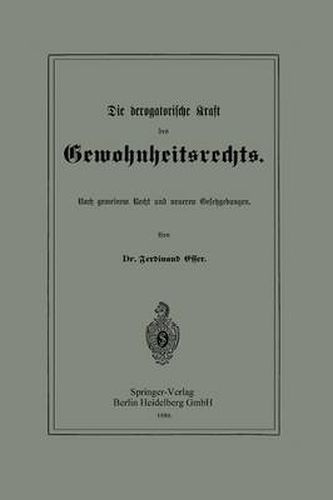 Die Derogatorische Kraft Des Gewohnheitsrechts: Nach Gemeinem Recht Und Neueren Gesetzgebungen