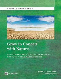 Cover image for Grow in Concert with Nature: Sustaining East Asia's Water Resources Management Through Green Water Defense