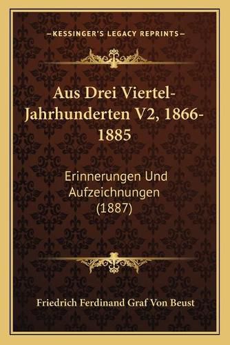 Aus Drei Viertel-Jahrhunderten V2, 1866-1885: Erinnerungen Und Aufzeichnungen (1887)