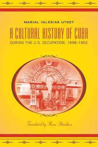 Cover image for A Cultural History of Cuba During the U.S. Occupation, 1898-1902