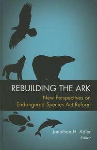 Cover image for Rebuilding the Ark: New Perspectives on Endangered Species Act Reform