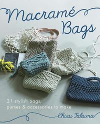 Cover image for Macram  Bags: 21 Stylish Bags, Purses & Accessories to Make