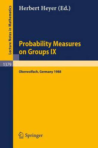 Cover image for Probability Measures on Groups IX: Proceedings of a Conference Held in Oberwolfach, Frg, January 17-23, 1988