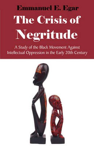 Cover image for The Crisis of Negritude: A Study of the Black Movement Against Intellectual Oppression in the Early 20th Century