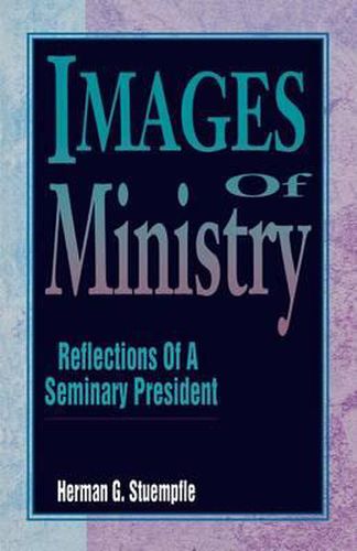 Cover image for Images of Ministry: Reflections of a Seminary President