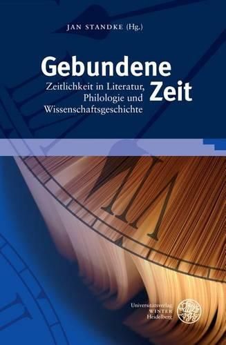 Cover image for Gebundene Zeit: Zeitlichkeit in Literatur, Philologie Und Wissenschaftsgeschichte. Festschrift Fur Wolfgang Adam