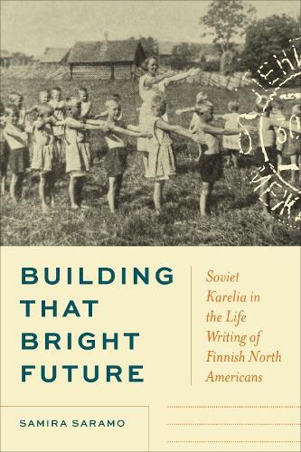 Cover image for Building That Bright Future: Soviet Karelia in the Life Writing of Finnish North Americans