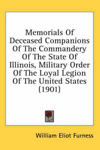 Cover image for Memorials of Deceased Companions of the Commandery of the State of Illinois, Military Order of the Loyal Legion of the United States (1901)