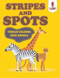 Cover image for Stripes and Spots: Toddler Coloring Book Animals