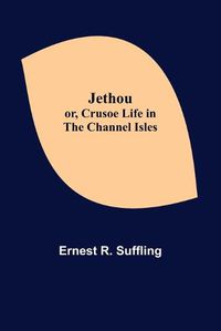 Cover image for Jethou; or, Crusoe Life in the Channel Isles