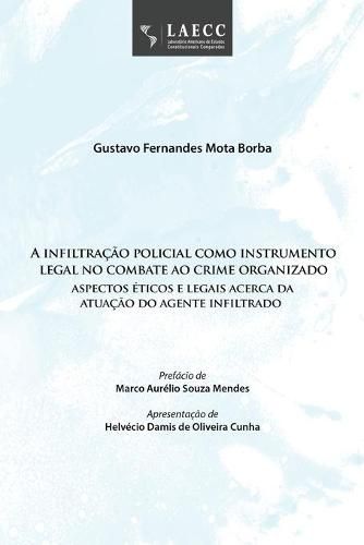 Cover image for A infiltracao policial como instrumento legal no combate ao crime organizado: aspectos eticos e legais acerca da atuacao do agente infiltrado