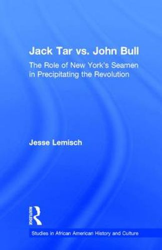 Cover image for Jack Tar vs. John Bull: The Role of New York's Seamen in Precipitating the Revolution