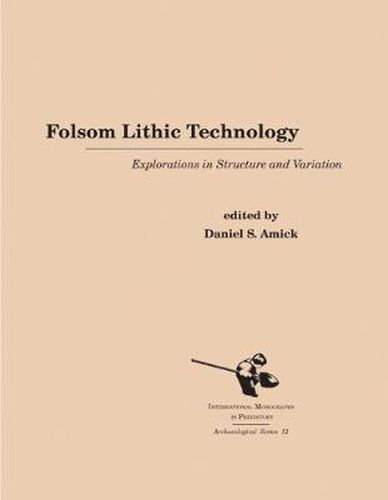 Cover image for Folsom Lithic Technology: Explorations in Structure and Variation